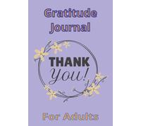 Gratitude Journal For Adults: A Daily Journey to Joy and Positivity Reflecting on Life’s Blessings