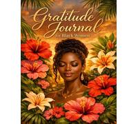 Gratitude Journal for Black Women: A 90-Day Journey of Mindfulness, Self-Love, and Daily Affirmations: Cultivate Joy, Embrace Your Strength, and Flourish with Daily Prompts & Reflections