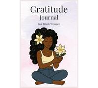Gratitude Journal for Black Women: For Cultivating Positivity, Self-Care, and Confidence Every Day in Just a Few Minutes a Day