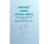 Gratitude Journal for Busy Adults: Simple Daily Prompts for Reflection and Positivity
