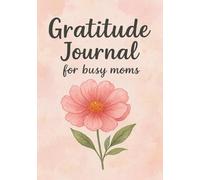Gratitude Journal for Busy Moms: 90-Day Busy Mom Journaling Challenge