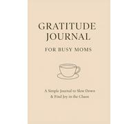 Gratitude Journal for Busy Moms - A Simple Daily Notebook to Slow Down, Reflect, and Find Joy in the Chaos