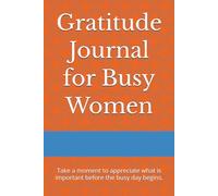 Gratitude Journal for Busy Women: Take a moment to appreciate what is important before the busy day begins