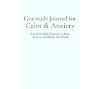 Gratitude Journal for Calm & Anxiety: A Gentle Daily Practice to Ease Anxiety and Quiet the Mind