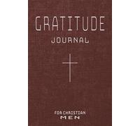 Gratitude Journal for Christian Men: Christian Notebook for Men | Daily Reflection & Prayer Book for the Man of Faith | Gift for Christmas, Father's ... Birthdays, Husbands, Brothers & Sons