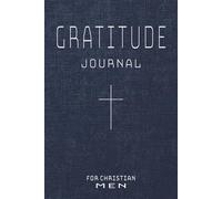 Gratitude Journal for Christian Men: Daily Appreciation & Prayer Notebook For the Man of Faith | Gift for Father's Day, Birthdays, Christmas, Bible ... Ministry, Husband, Brother, Son & Grandfather