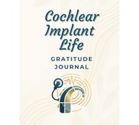 Gratitude Journal for Cochlear Implant Users: A 52 W aily Journal for CI Recipients, Cultivate Peace: Affirmations & Reflection for the CI Community | Mindfulness Practice