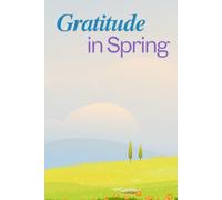 Gratitude Journal for Every Season: Spring is a Blooming Season for Joy, Awe, Renewal, and Daily Insights