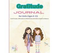 Gratitude Journal for Girls Ages 8-12: Cute Prompts, Affirmations & Mindfulness Activities to Build Confidence