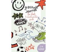 Gratitude Journal for Kids: A 5 Minute Practice Guide that Encourages Mindfulness and Teaches Children Daily Gratitude Practices
