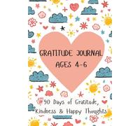 Gratitude Journal for Kids Ages 4-6: A 90-Day workbook with Fun Weekly Activities to Build Positive Thinking, Kindness, and Happiness