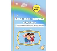 Gratitude Journal for Kids Ages 6-12: A Fun Daily Guided Journal to Build Positivity, Happiness, and Mindfulness: Boost Confidence, Encourage Thankfulness, and Build Daily Reflection Habits