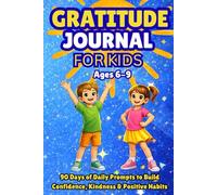 Gratitude Journal for Kids Ages 6-9: 90 Days of Daily Prompts to Build Confidence, Kindness & Positive Habits