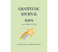 Gratitude Journal for Kids: Love Lights My Way: A 60-Day Guided Journey of Kindness and Growing with Love