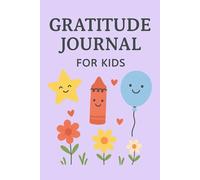 Gratitude Journal for Kids (The Everyday Gratitude Collection, Volume 1): A Fun and Creative Way for Kids to Explore Thankfulness and Positivity
