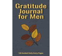 Gratitude Journal for Men: 120 Days of Focus, Strength, and Confidence | Portable 6 x 9 Inch Format | 120 Guided Daily Entry Pages