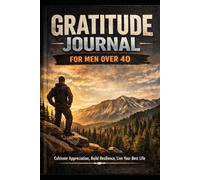 Gratitude Journal for Men: A 90-Day Daily Practice to Boost Happiness, Focus, and Inner Strength