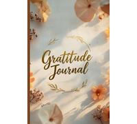 Gratitude Journal for Mindful Living: A Simple and Elegant Daily Practice to Cultivate Peace, Presence, and Positivity