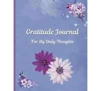 Gratitude Journal For My Daily Thoughts: Expressing Gratitude for what you already have in your life