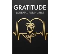 GRATITUDE JOURNAL FOR NURSES: 100 Days of Daily Reflection to Reduce Burnout, Build Resilience & Celebrate Every Shift: Guided Prompts for Wins, Strengths, Gratitude, Release & Intentions
