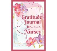 Gratitude Journal for Nurses: A Daily Wellness & Reflection Log for Healthcare Heroes to Track Gratitude, Mood, Water Intake, Learning & Personal Growth