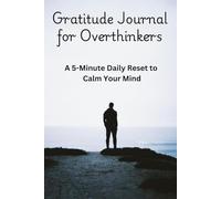Gratitude Journal for Overthinkers: A 5-Minute Daily Reset to Calm Your Mind, Reduce Anxiety & Stop Overthinking