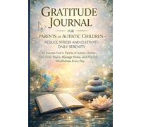 Gratitude Journal for Parents of Autistic Children & Reduce Stress and Cultivate Daily Serenity: An Essential Tool & Find Inner Peace, Manage Stress, and Practice Mindfulness Every Day