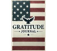 Gratitude Journal for Patriots: Celebrate Life’s Blessings-Every Single Day