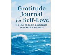 Gratitude Journal for Self Love: 90 Days to Boost Confidence and Embrace Yourself