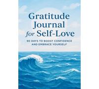 Gratitude Journal for Self Love: 90 Days to Boost Confidence and Embrace Yourself