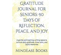 Gratitude Journal for Seniors: 90 Days of Reflection, Peace, and Joy: A gentle and inspiring writing space to nurture daily gratitude, inner calm, and joyful memories