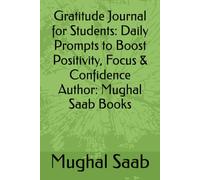 Gratitude Journal for Students: Daily Prompts to Boost Positivity, Focus & Confidence Author: Mughal Saab Books