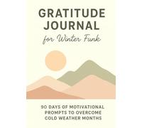Gratitude Journal for Winter Funk: 90 Days of Motivational Prompts to Overcome Cold Weather Months