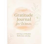 Gratitude Journal for Women: 120 Days of Mindful Reflection and Joy