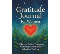 Gratitude Journal for Women: 90 Days of Guided Gratitude Prompts and Affirmations to Cultivate Joy, Mindfulness & Positive Thinking: A Simple 5-Minute ... for discovering Happines and a Joyful Life