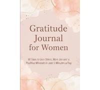 Gratitude Journal for Women: 90 Days to Less Stress, More Joy and a Positive Mindset in Just 5 Minutes a Day