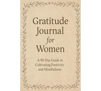 Gratitude Journal For Women:A 90-Day Guide to Cultivating Positivity And Mindfulness: Daily Prompts to Reflect,Appreciate,and Grow