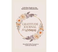 Gratitude Journal for Women: A 90-Day Guide to Joy, Reflection & Mindfulness: Beautiful Daily Prompts to Cultivate Positivity, Reduce Stress, and Embrace a Happy Life
