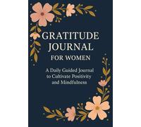 Gratitude Journal for Women: A Daily Guided Journal to Cultivate Positivity and Mindfulness: Simple Reflections for a Happier Life 100 Pages of Daily Prompts to Inspire Thankfulness