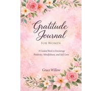 Gratitude Journal for Women: A Guided Book to Encourage Positivity, Mindfulness, and Self-Love