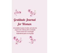 Gratitude journal for women: An invitation to pause, breathe, and notice the magic in the ordinary with a wonderful surprise inside and a meaningful inspirational quote on every page.