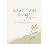 Gratitude Journal for Women: Capture the Moments, Thoughts, and Blessings That Make Each Day Meaningful