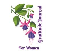 Gratitude Journal For Women: Daily Guide to Cultivate a Thankful, Positive and Grateful Mindset