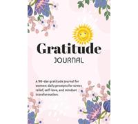 Gratitude Journal for Women: Daily Prompts for Self-Care, Mental Health, Mindfulness, Stress Relief, and Positive Mindset