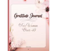 Gratitude Journal For Women Over 40 | 174 Writing Pages, 7.25 x 9.25 Format |: Pink Floral Design | Daily Reflections, Life Lessons & Personal Notes Pages