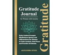 Gratitude Journal for Women with Anxiety: Daily Guided Prompts, Mindfulness Quotes and Affirmations for Women to Calm Anxiety, Find Peace and Practice Gratitude.