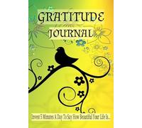 Gratitude Journal: Give 5 minutes a day to say, how beautiful your life is