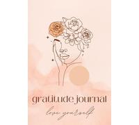 Gratitude Journal: love yourself, practice positivity, A daily journey to being grateful day by day
