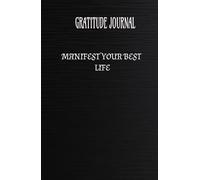 GRATITUDE JOURNAL: MANIFEST YOUR BEST LIFE