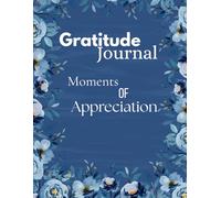 Gratitude Journal Moments of Appreciation: A gentle guide to noticing the good in each day. Write your reflections, celebrate the little things, and watch your mindset shift toward positivity.